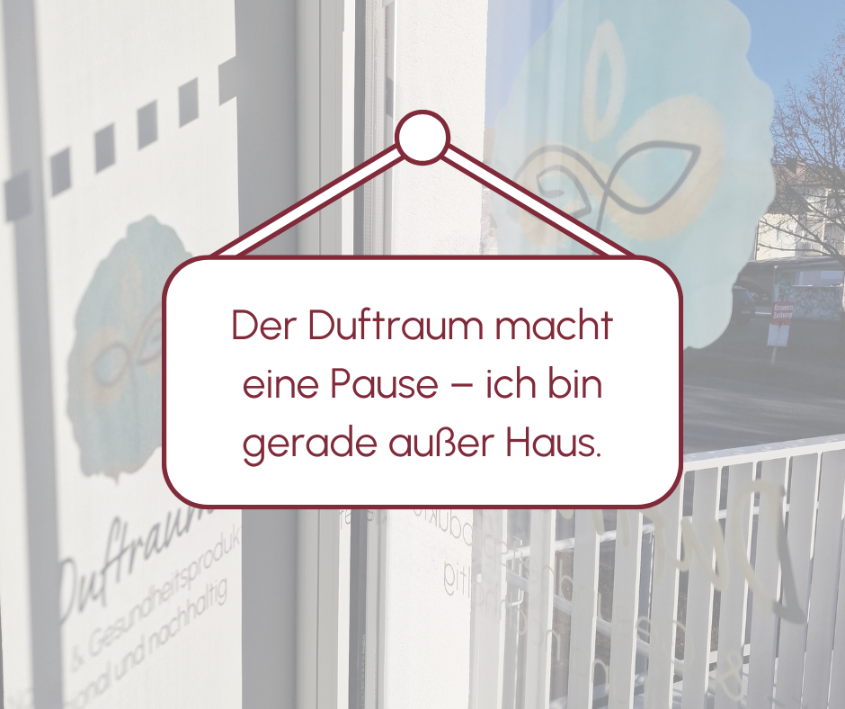 Der Duftraum macht eine Pause – ich bin gerade außer Haus.